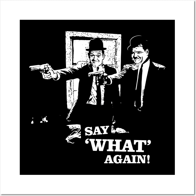 Pulp Fiction v Laurel & Hardy - Say 'What' Again! Wall Art by funkymonkeytees